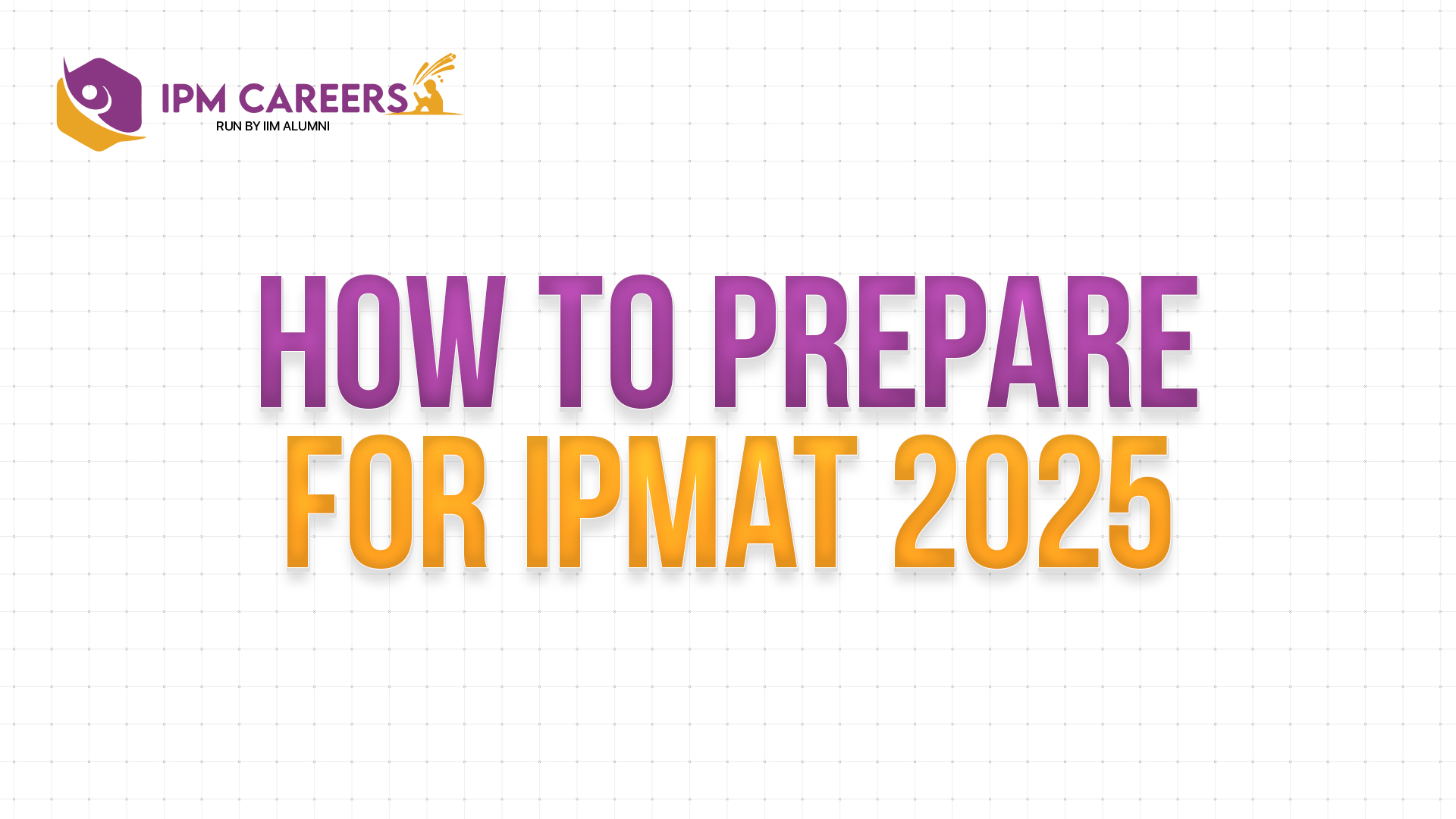 How to Prepare for IPMAT 2025. Explore the tips by our experts