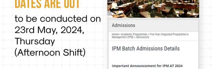 IPMAT 2024 Dates are Out - Timings , Location and more....