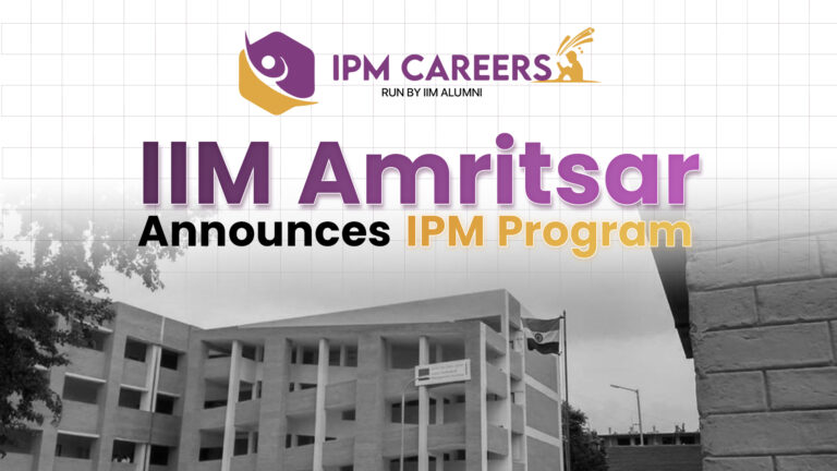 All About IIM Amritsar IPM 2025: Important Dates, Course Structure, Fees, Eligibility & Placements