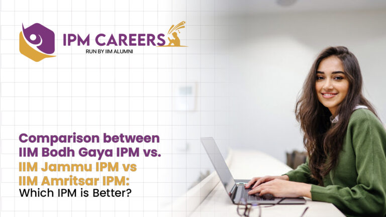 Comparison between IIM Bodh Gaya IPM vs. IIM Jammu IPM vs IIM Amritsar IPM: Which IPM is Better?