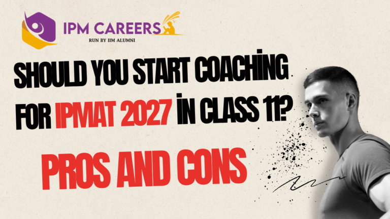 Should You Start Coaching for IPMAT 2027 in Class 11? Pros and Cons