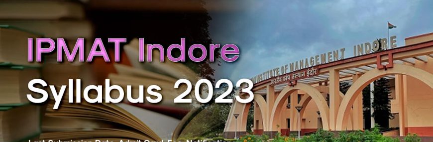 IPMAT Indore Syllabus 2023 | Latest Updates, Alerts, Exam Date etc