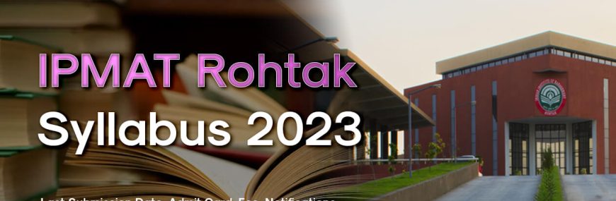 IPMAT Rohtak Syllabus 2023 | Latest Updates, Alerts, Exam Date etc