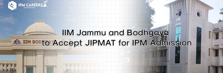 IIM Jammu and Bodhgaya to Accept JIPMAT for IPM Admission