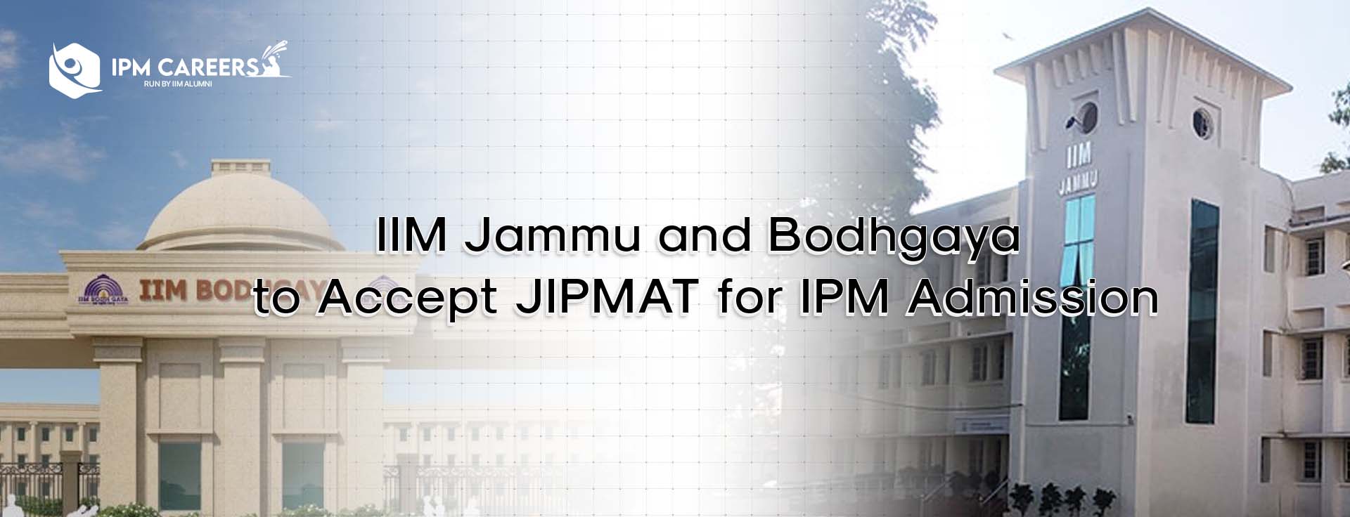 IIM Jammu and Bodhgaya to Accept JIPMAT for IPM Admission