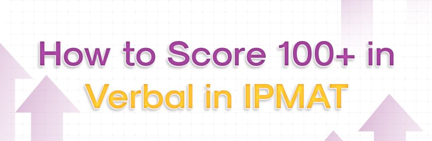 How to Score 100+ in Verbal in IPMAT