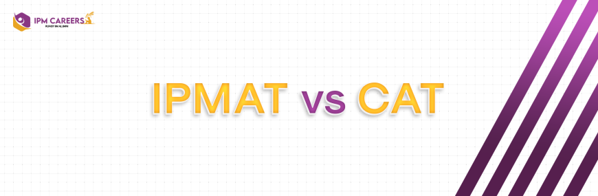 IPMAT vs CAT:What to choose?