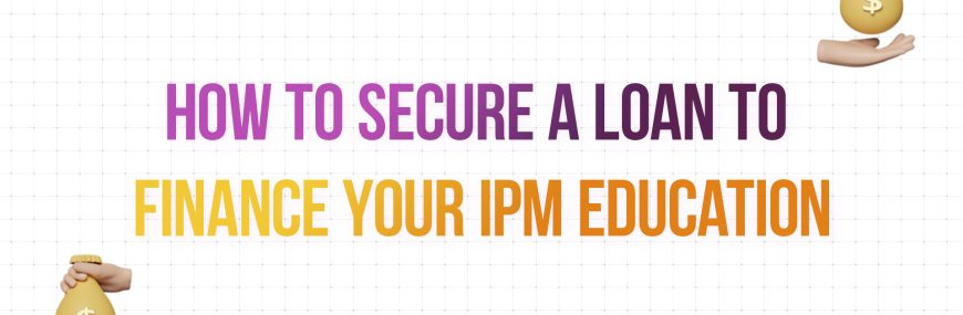 how to secure a loan to finance your IPM Education