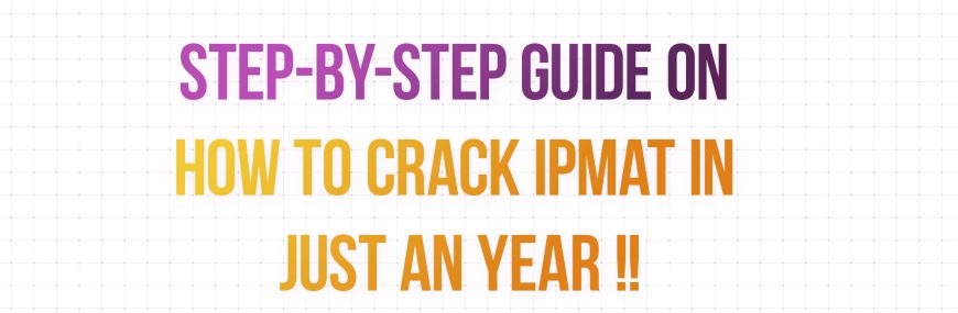 Step-by-Step Guide on How to Crack IPMAT in just an Year !!