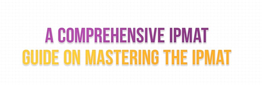 A Comprehensive IPMAT Guide on Mastering the IPMAT.