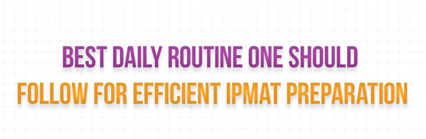 Best Daily Routine one should follow for Efficient IPMAT Preparation